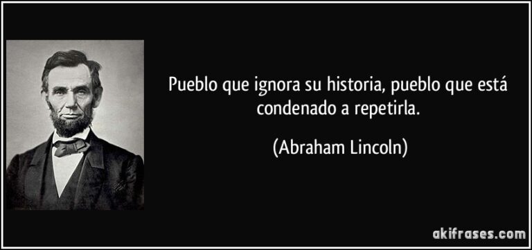 El Que No Conoce Su Historia Está Condenado A Repetirla